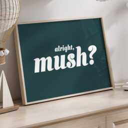 Alright Mush Framed Wall Art Print Manchester Slang Typography Modern Urban British Humor Northern Quote Home Office Living Room Gift Decor - thumbnail 2