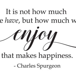 "Vinyl Wall Art Decal - ""It Is Not How Much We Have, But Enjoy That Makes Happiness. - Charles Spurgeon" - thumbnail 2