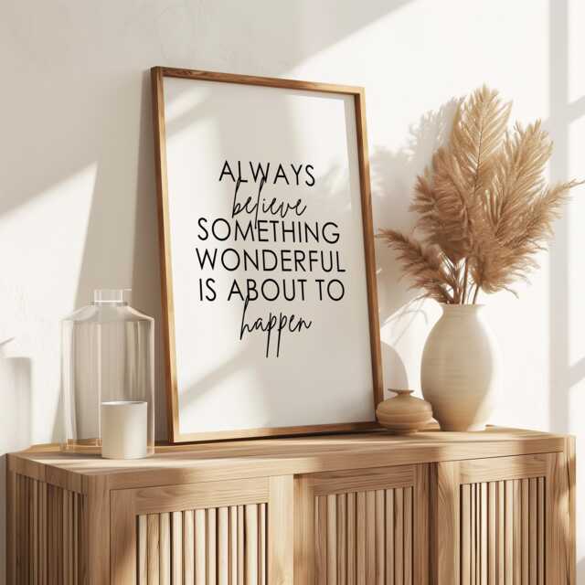 Always Believe Something Wonderful Is About To Happen Print - Quote Prints Wall Shelf Decor - image 1