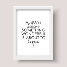 Always Believe Something Wonderful Is About To Happen Print - Quote Prints Wall Shelf Decor - thumbnail 2