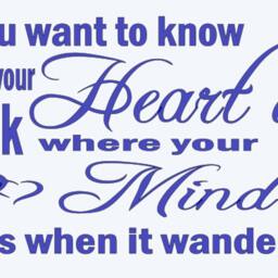 If You Want To Know Where Your Heart Is, Look Mind Goes When It Wanders. Vinyl Wall Decal - thumbnail 3