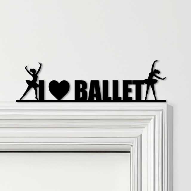 Door Topper I Love Ballet Dancers Various Colours Top Of Decorative Sign - Novelty Wall Decor, Frame Art, Art - image 1