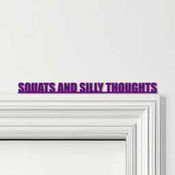 Door Topper Squats & Silly Thoughts Gym Quote Various Colours Decorative Sign - Novelty Wall Decor, Frame Art, Art - thumbnail 4