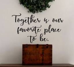 Together Is Our Favorite Place To Be -Vinyl Wall Decal - Quotes - Family Farmhouse - thumbnail 1
