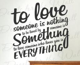 To Love Someone Is Nothing Be Loved By Something Who Loves You Everything - Marriage Wall Decal Quot L71B - thumbnail 1
