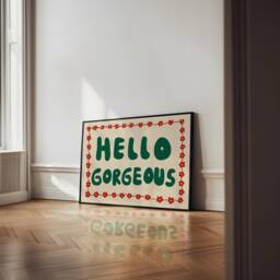 Hello Gorgeous Unframed Print - Bedroom Prints Wall Art Dressing Room Poster Hallway Entrance Decor Uplifting Flower - thumbnail 1