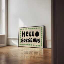 Hello Gorgeous Unframed Print - Bedroom Prints Wall Art Dressing Room Poster Hallway Entrance Decor Uplifting Flower - thumbnail 3