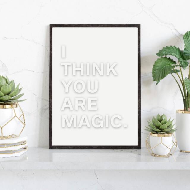 I Think You Are Magic Print, Positive Prints, Inspirational Wall Art, Typography Home Decor, Gifts, Office, Prints - image 1