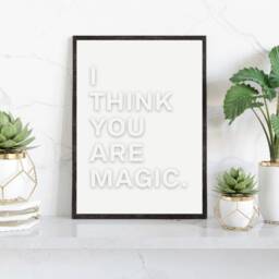 I Think You Are Magic Print, Positive Prints, Inspirational Wall Art, Typography Home Decor, Gifts, Office, Prints - thumbnail 1