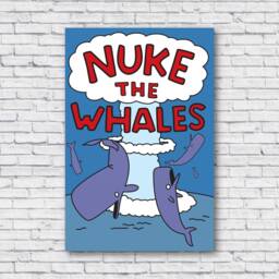Nuke The Whales Poster, Wall Art, Canvas, Print, Decal