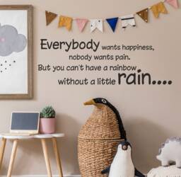 Everybody Wants Happiness, Nobody Rain. But You Can't Have A Rainbow Without Little Rain... - Wall Sticker Quote Decal Vinyl