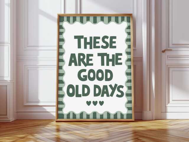 These Are The Good Old Days Print, Positivity Slogan Prints, Poster, Print - image 1