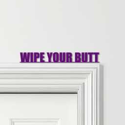 Door Topper Wipe Your Butt Funny Toilet Decor Quote Various Colours Sign - Novelty Wall Decor, Frame Art, Decorative Art - thumbnail 4