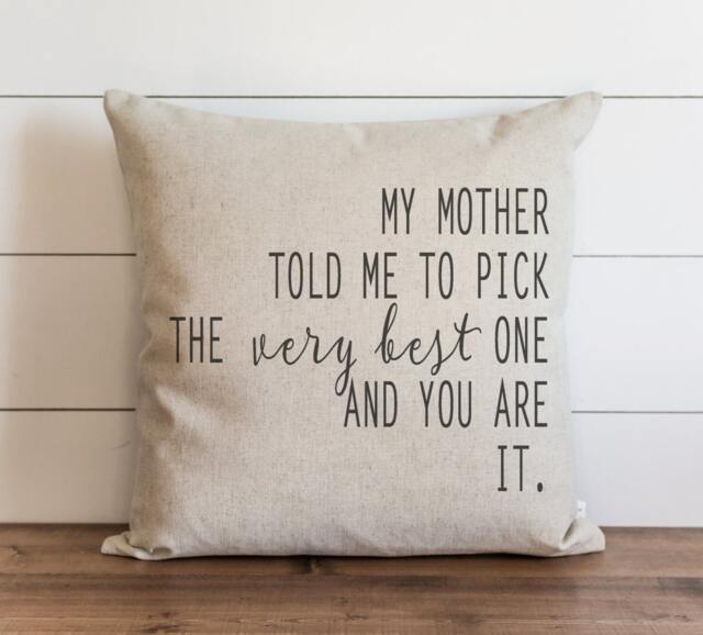 My Mother Told Me To Pick The Very Best One & You Are It 20 X Pillow Cover // Everyday Throw Gift Accent - image 1