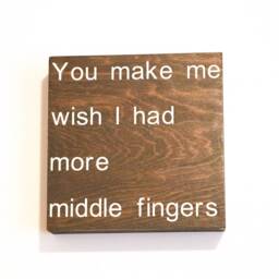 You Make Me Wish I Had More Middle Fingers, Funny Sign, Wood Home Decor, Wall Art, Sign Office Decor - thumbnail 2
