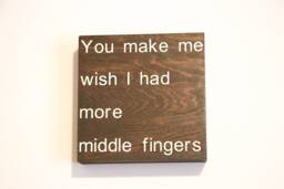 You Make Me Wish I Had More Middle Fingers, Funny Sign, Wood Home Decor, Wall Art, Sign Office Decor - thumbnail 1