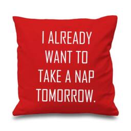 Teenager Cushion Cover I Already Want To Take A Nap Tomorrow Bedding Present Gift Student - thumbnail 3