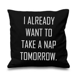 Teenager Cushion Cover I Already Want To Take A Nap Tomorrow Bedding Present Gift Student - thumbnail 1