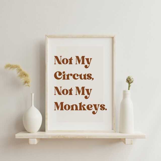 Not My Circus, Not Monkeys - Classic Poster Cool Print, Home Decor, Gallery Wall Art, Bold Typography, Unique Funny Quote - image 1