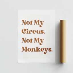 Not My Circus, Not Monkeys - Classic Poster Cool Print, Home Decor, Gallery Wall Art, Bold Typography, Unique Funny Quote - thumbnail 3