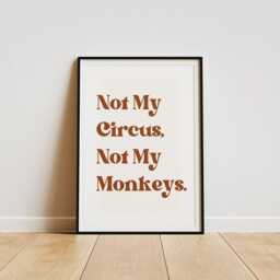 Not My Circus, Not Monkeys - Classic Poster Cool Print, Home Decor, Gallery Wall Art, Bold Typography, Unique Funny Quote - thumbnail 2
