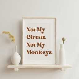 Not My Circus, Not Monkeys - Classic Poster Cool Print, Home Decor, Gallery Wall Art, Bold Typography, Unique Funny Quote - thumbnail 1
