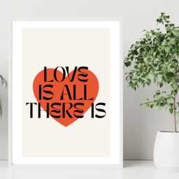 Love Is All There Print - Romantic Quote Poster Motivational Wall Art Inspired Decor A5 A4 A3 Framed Or Unframed - thumbnail 2