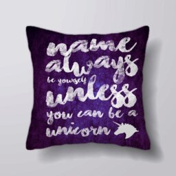 Personalised Always Be Yourself Unless You Can Be A Unicorn -Cushion Cover Case Or Stuffed With Insert