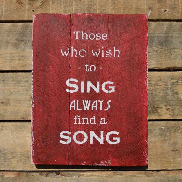 "Reclaimed Wood Wall Art - ""Those Who Wish To Sing Always Find A Song"