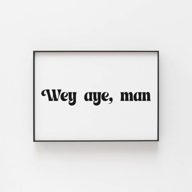 Wey Aye Man Print, Geordie Wall Art, Great For A Man Cave, Expression From Newcastle, Wall Prints, Newcastle Gifts Friends - image 1