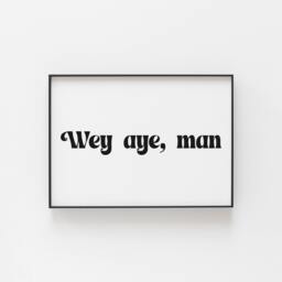 Wey Aye Man Print, Geordie Wall Art, Great For A Man Cave, Expression From Newcastle, Wall Prints, Newcastle Gifts Friends - thumbnail 1