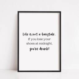 Quote Print - Life Is Not A Fairytale, If You Loose Your Shoes At Midnight, You're Drunk Funny - thumbnail 2