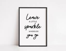 Quote Print - Leave A Little Sparkle Wherever You Go Positive Motivational - thumbnail 1
