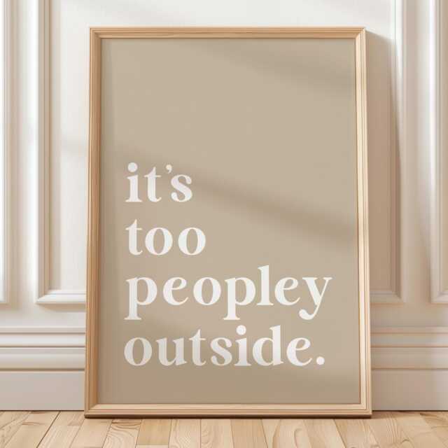 It's Too Peopley Outside Art Print, Funny Quote Wall Art, Beige Home Decor - image 1