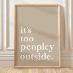It's Too Peopley Outside Art Print, Funny Quote Wall Art, Beige Home Decor - thumbnail 1
