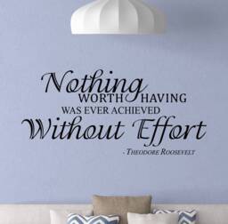 Theodore Roosevelt Quote Wall Decal Nothing Worth Having Was Ever Achieved Without Effort Inspirational Vinyl Sticker Art 5-98 - thumbnail 1