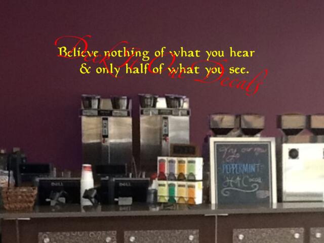 Believe Nothing Of What You Hear & Only Half See Vinyl Wall Decal E00272 - image 1