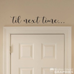 Til Next Time Decal - Door Goodbye Wall Art - thumbnail 1