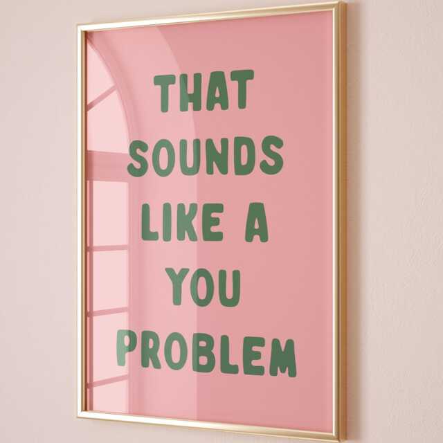 That Sounds Like A You Problem Art Print, Funny Sarcastic Wall Blush Pink & Green Decor - image 1