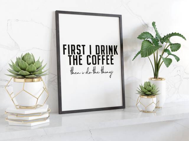 First I Drink The Coffee Then Do Things Typography Wall Art Print Modern Kitchen Decor Black & White Framed Or Unframed Gift - image 1