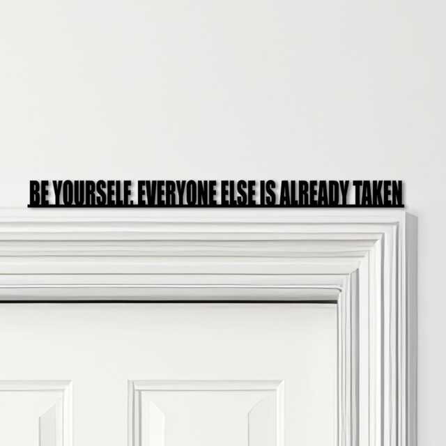 Door Topper Be Yourself, Everyone Else Is Already Taken Quote Any Colours Sign - Novelty Wall Decor, Frame Art, Decorative Art - image 1
