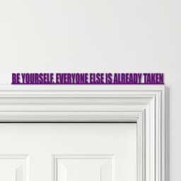 Door Topper Be Yourself, Everyone Else Is Already Taken Quote Any Colours Sign - Novelty Wall Decor, Frame Art, Decorative Art - thumbnail 4
