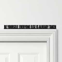 Door Topper Be Yourself, Everyone Else Is Already Taken Quote Any Colours Sign - Novelty Wall Decor, Frame Art, Decorative Art - thumbnail 1