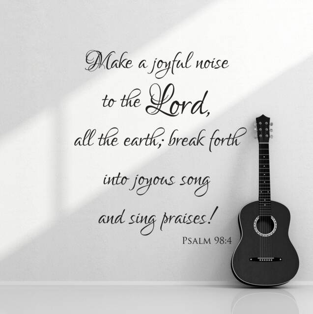 "Vinyl Wall Art Decal - Psalm 984 ""Make A Joyful Noise To The Lord, All Earth Break Forth Into Joyous Song & Sing Praises" - image 1