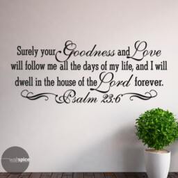 Psalm 236 Surely Your Goodness & Love Will Follow Me All The Days Of My Life Vinyl Wall Decal Sticker - thumbnail 2
