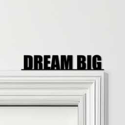 Door Topper Dream Big Quote Various Colours Top Of Decorative Sign - Sign, Novelty Wall Decor, Frame Art, Art - thumbnail 1