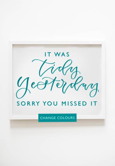 Funny House Calligraphy Print - It Was Tidy Yesterday Sorry You Missed It Change Colours - image 1