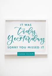 Funny House Calligraphy Print - It Was Tidy Yesterday Sorry You Missed It Change Colours - thumbnail 1