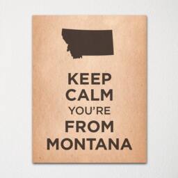 Keep Calm You're From Montana - Any Location Available Fine Art Print Choice Of Color Purchase 3 & Receive 1 Free - thumbnail 1