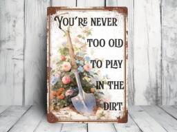 Vintage Style Garden Sign You're Never Too Old To Play in The Dirt - thumbnail 1